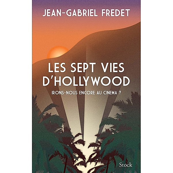 Les sept vies d'Hollywood / Essais - Documents, Jean-Gabriel Fredet