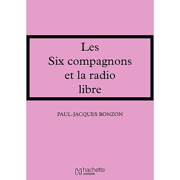 Les Six Compagnons et la radio libre / Les Classiques de la Rose, Paul-Jacques Bonzon