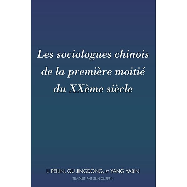 Les sociologues chinois de la première moitié du XXème siècle, Peilin Li, Jingdong Qu, Yabin Yang