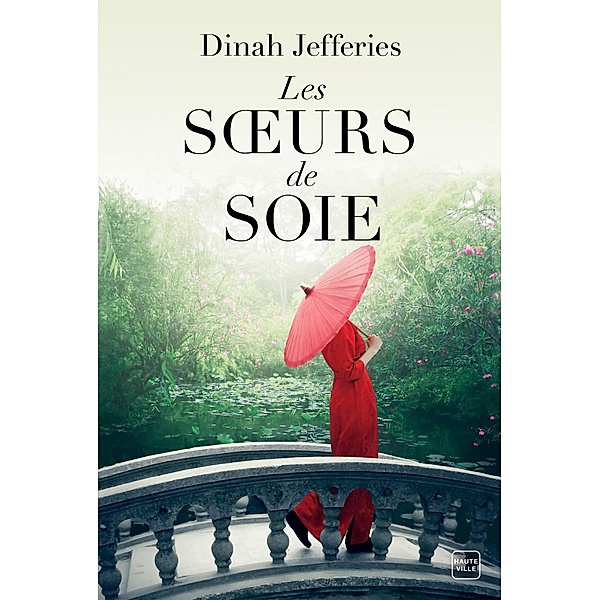 Les Soeurs de soie / Hauteville Historique, Dinah Jefferies