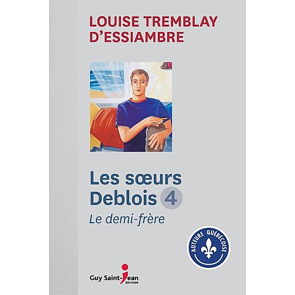 Les soeurs Deblois, tome 4 / Les Soeurs Deblois, Tremblay d'Essiambre Louise Tremblay d'Essiambre