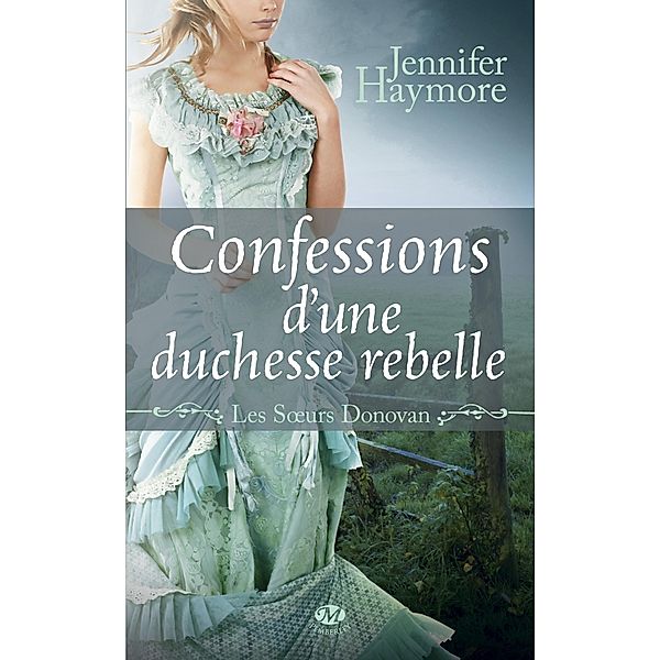 Les Soeurs Donovan, T2 : Confessions d'une duchesse rebelle / Les S urs Donovan Bd.2, Jennifer Haymore