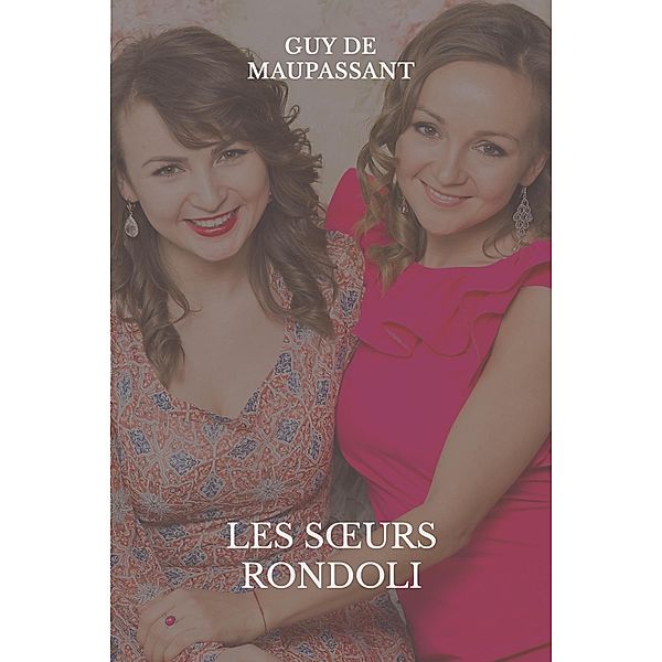 Les soeurs Rondoli, Guy de Maupassant