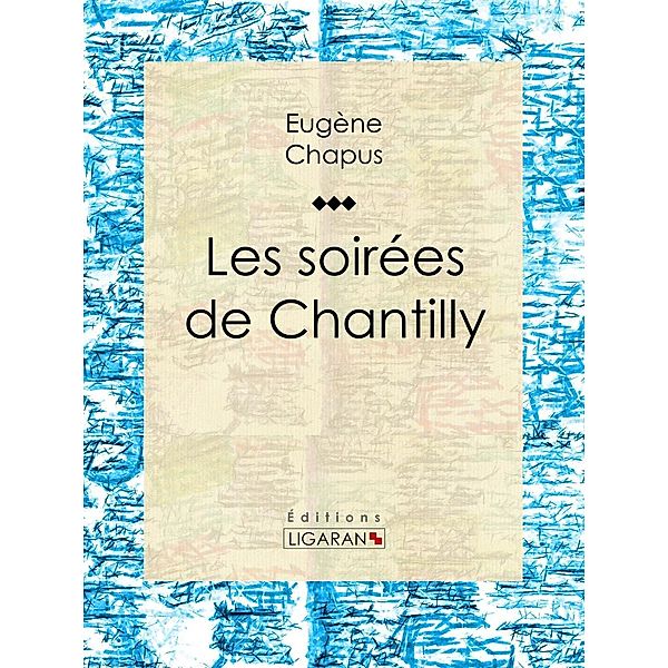 Les soirées de Chantilly, Ligaran, Eugène Chapus