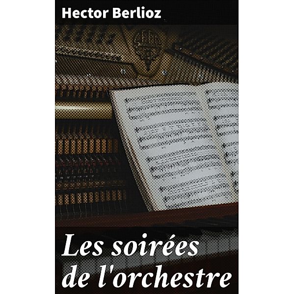 Les soirées de l'orchestre, Hector Berlioz