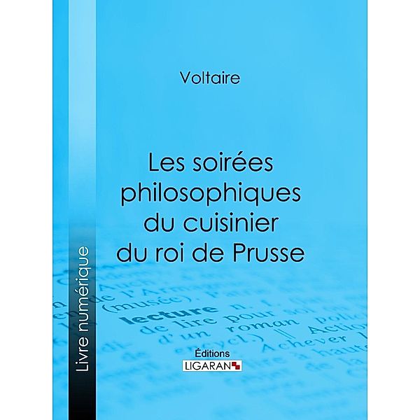 Les soirées philosophiques du cuisinier du roi de Prusse, Ligaran, Voltaire