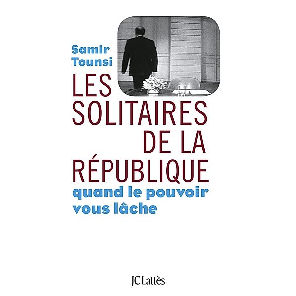 Les solitaires de la République / Essais et documents, Samir Tounsi