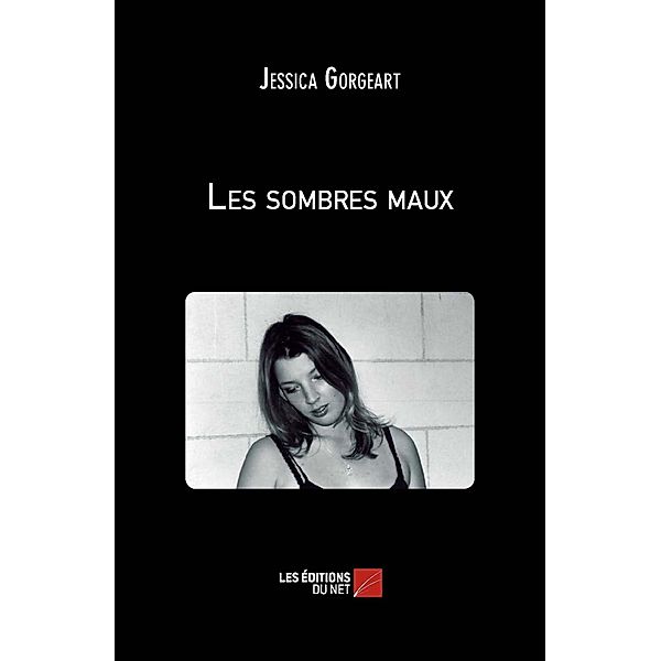 Les sombres maux / Les Editions du Net, Gorgeart Jessica Gorgeart