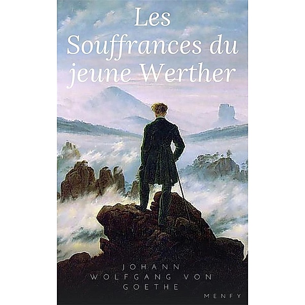 Les Souffrances du jeune Werther, Johann Wolfgang von Goethe