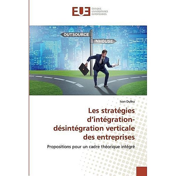 Les stratégies d'intégration-désintégration verticale des entreprises, Ivan Dufeu