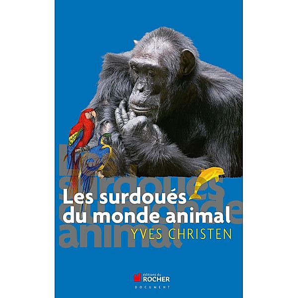 Les surdoués du monde animal / Documents, Yves Christen