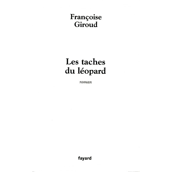 Les taches du léopard / Littérature Française, Françoise Giroud