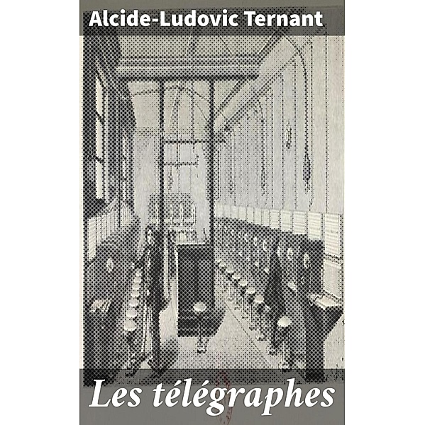 Les télégraphes, Alcide-Ludovic Ternant