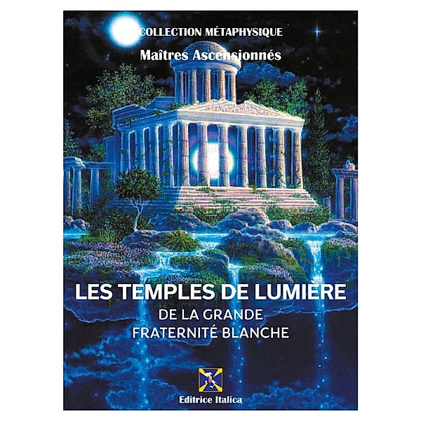 Les Temples de Lumière de la Grande Fraternité Blanche / Collection Métaphysique, Maîtres Ascensionnés, Pont vers Le la Liberté