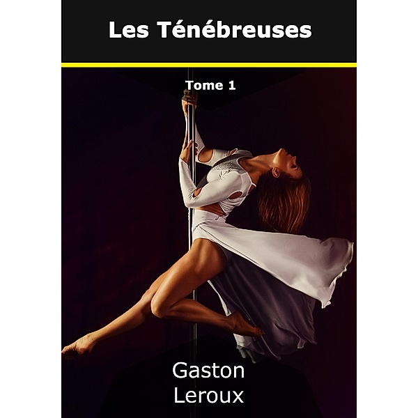 Les Ténébreuses, Gaston Leroux