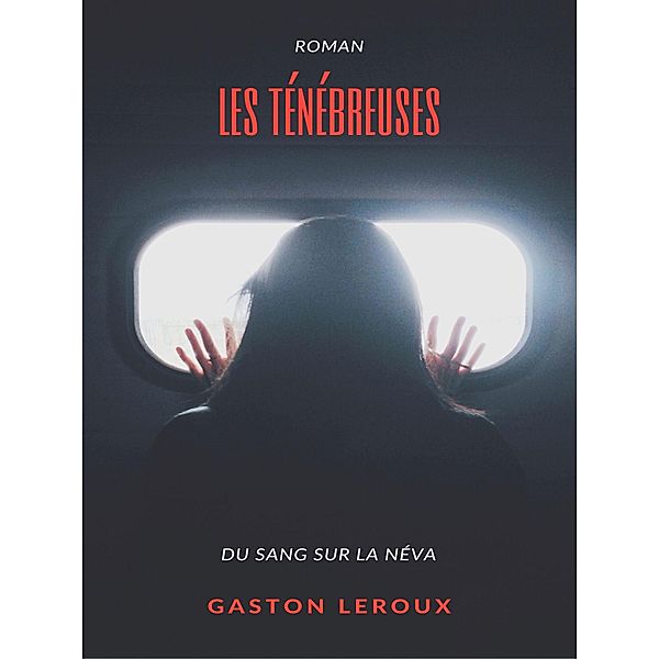 Les Ténébreuses, Gaston Leroux