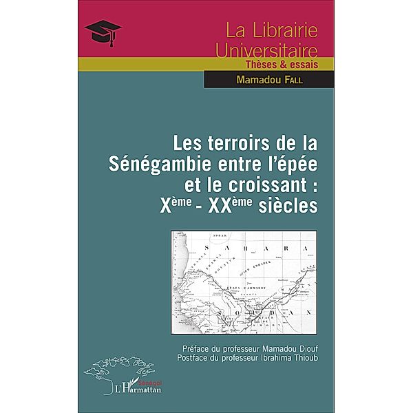 Les terroirs de la Sénégambie entre l'épée et le croissant : Xème - XXème siècles, Fall Mamadou Fall