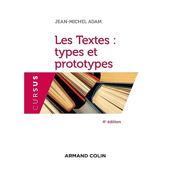 Les Textes : types et prototypes - 4 éd. / Linguistique, Jean-Michel Adam