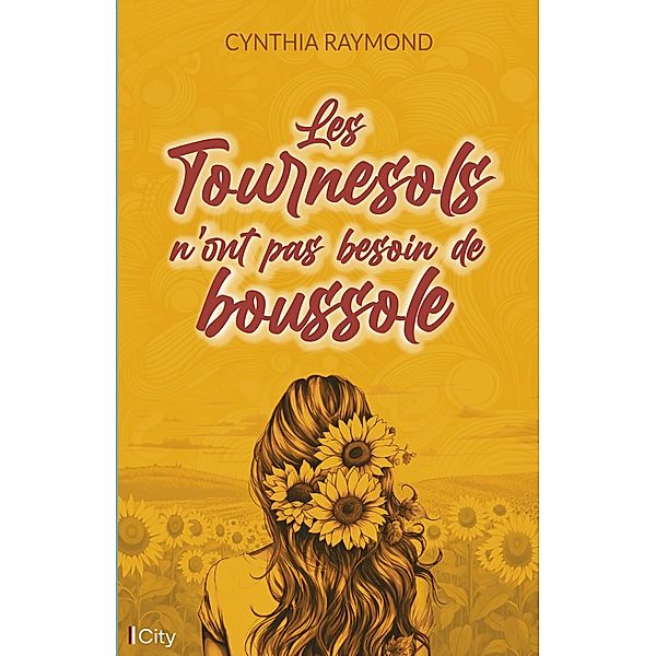 Les tournesols n'ont pas besoin de boussole, Cynthia Raymond