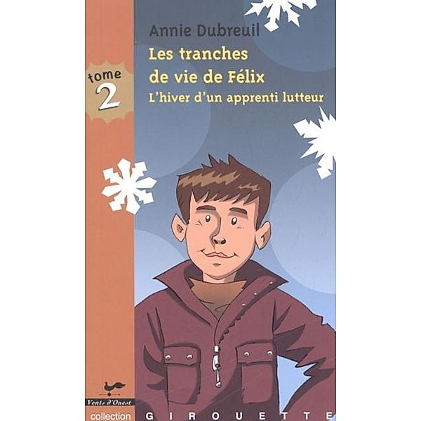 Les tranches de vie de Felix 2 : L'hiver d'un apprenti lutte / VENTS D'OUEST, Annie Dubreuil