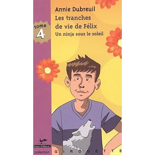 Les tranches de vie des Felix  4 : Un ninja sous le soleil / VENTS D'OUEST, Annie Dubreuil