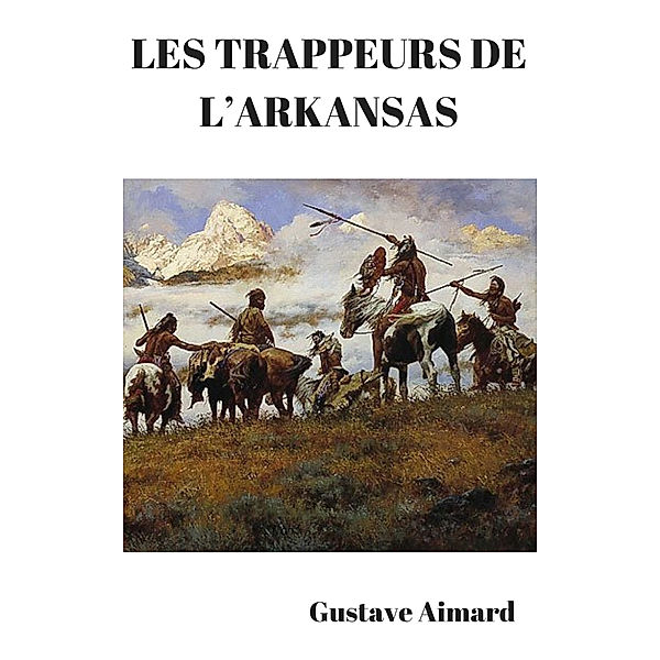 Les trappeurs de l'Arkansas, Gustave Aimard
