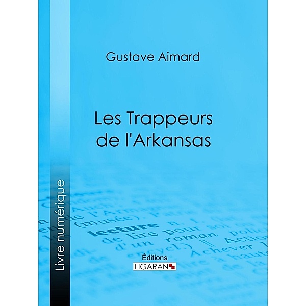 Les Trappeurs de l'Arkansas, Gustave Aimard, Ligaran