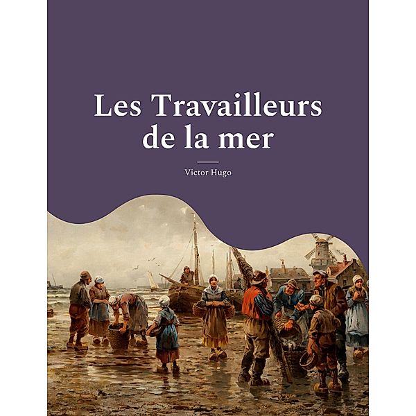 Les Travailleurs de la mer, Victor Hugo