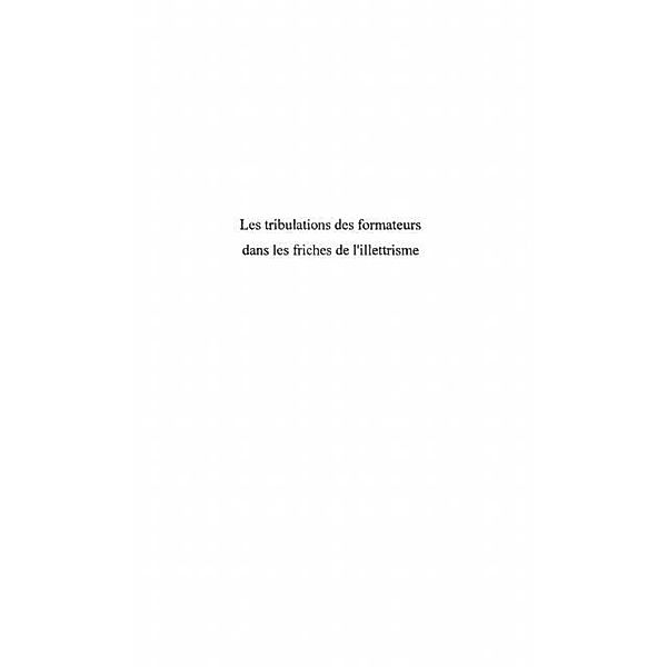 LES TRIBULATIONS DES FORMATEURS DANS LES FRICHES DE L'ILLETTRISME / Hors-collection, Blot Bernard