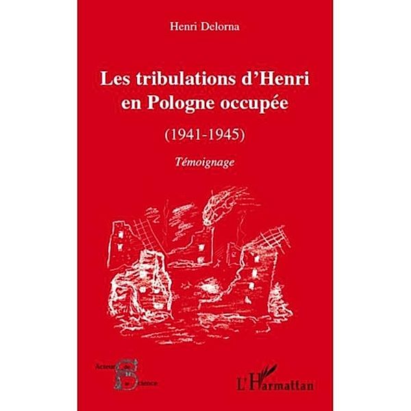 Les tribulations d'henri en pologne occupee (1941-1945) - te / Hors-collection, Henri Delorna
