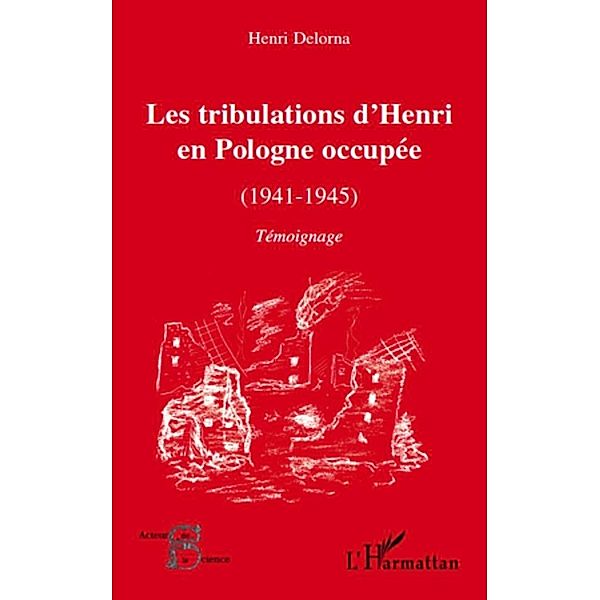 Les tribulations d'henri en pologne occupee (1941-1945) - te, Henri Delorna Henri Delorna