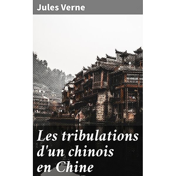 Les tribulations d'un chinois en Chine, Jules Verne