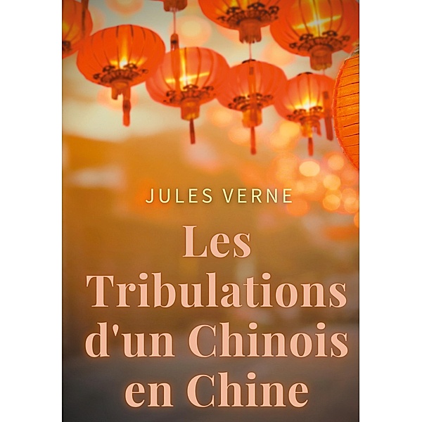 Les Tribulations d'un Chinois en Chine, Jules Verne