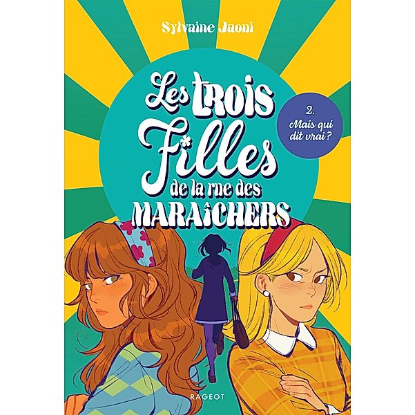 Les trois filles de la rue des Maraîchers - Mais qui dit vrai ? / Les trois filles de la rue des maraîchers Bd.2, Sylvaine Jaoui