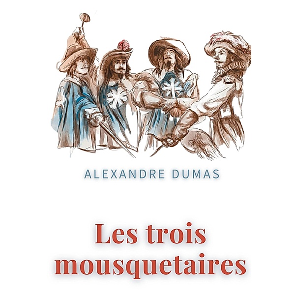 Les trois mousquetaires, Alexandre Dumas
