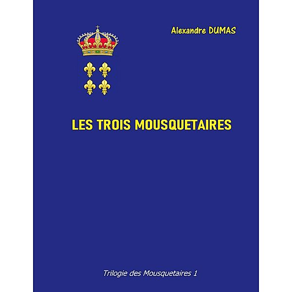 Les trois mousquetaires / La Trilogie des Mousquetaires Bd.1, Alexandre Dumas