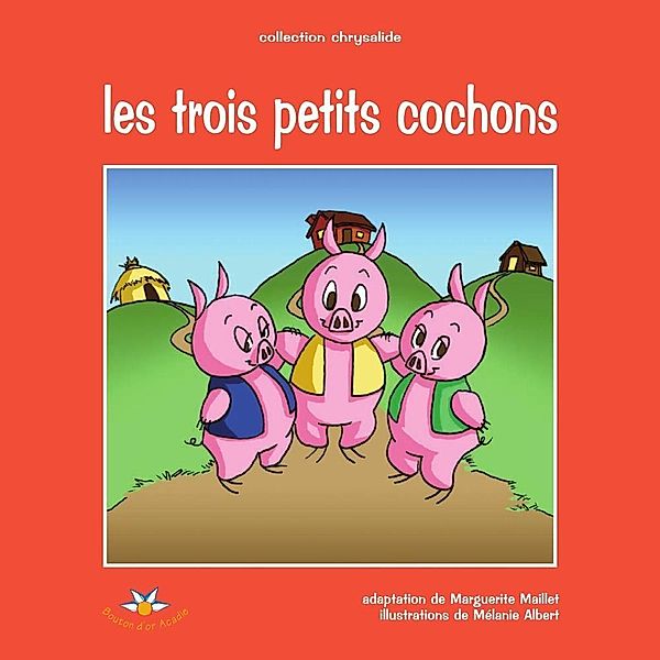Les trois petits cochons / Bouton d'or Acadie, Maillet Marguerite Maillet
