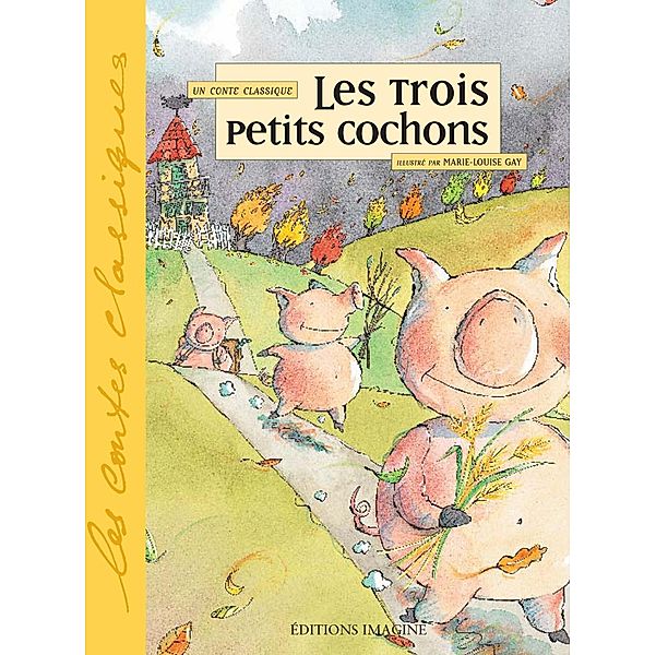 Les trois petits cochons / Contes et classiques, Marie-Louise Gay