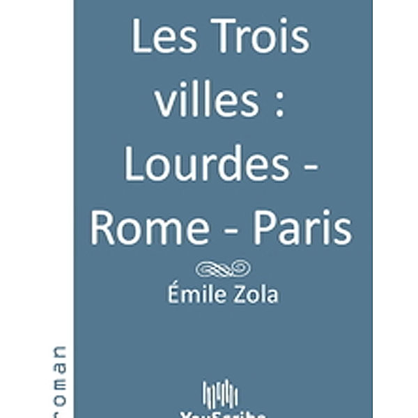 Les Trois villes  Lourdes - Rome - Paris, Émile Zola