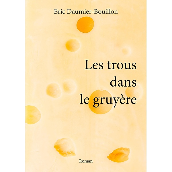Les trous dans le gruyère, Eric Daumier-Bouillon