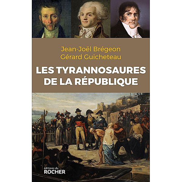 Les Tyrannosaures de la République / Histoire, Jean-Joël Brégeon, Gérard Guicheteau