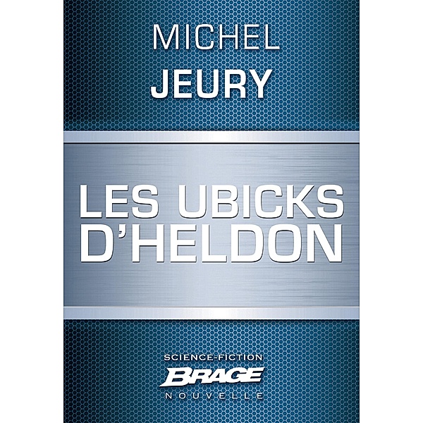 Les Ubicks d'Heldon / Brage, Michel Jeury