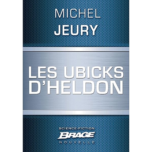 Les Ubicks d'Heldon / Brage, Michel Jeury