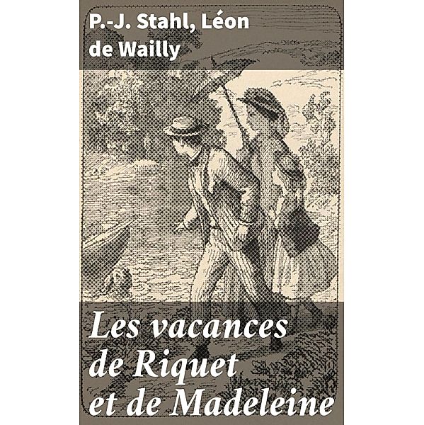 Les vacances de Riquet et de Madeleine, P. -J. Stahl, Léon de Wailly