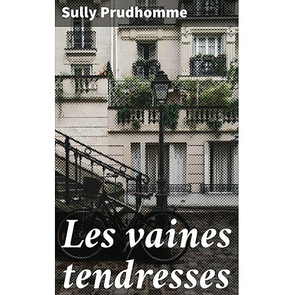 Les vaines tendresses, Sully Prudhomme