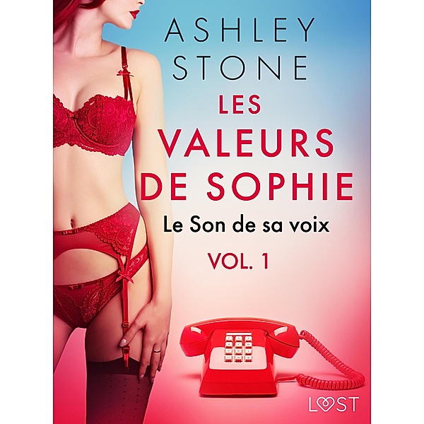 Les Valeurs de Sophie vol. 1 : Le Son de sa voix - Une nouvelle érotique / Les Valeurs de Sophie Bd.1, Ashley B. Stone