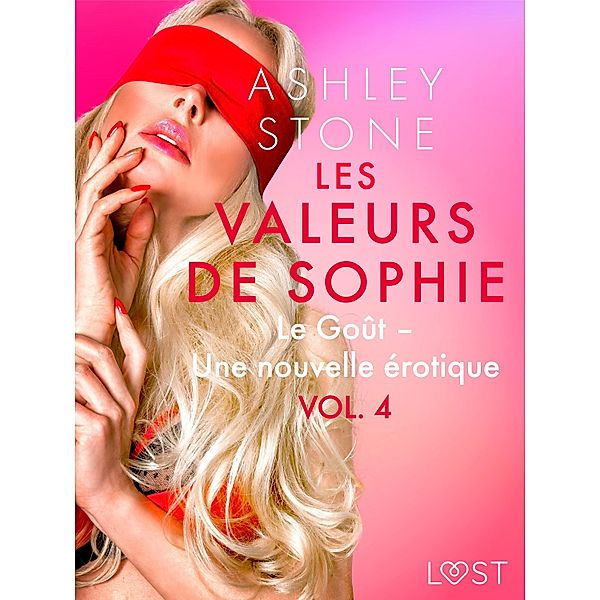 Les Valeurs de Sophie Vol. 4 : Le Goût - Une nouvelle érotique / Les Valeurs de Sophie Bd.4, Ashley B. Stone