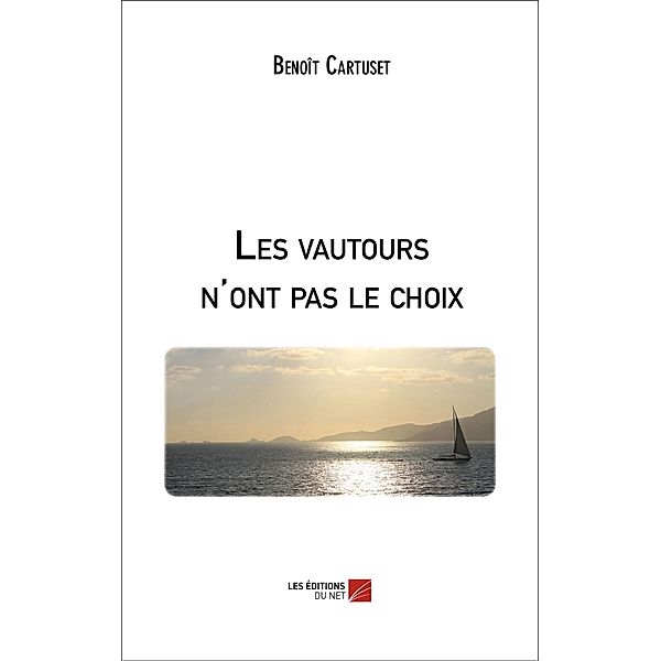 Les vautours n'ont pas le choix / Les Editions du Net, Cartuset Benoit Cartuset