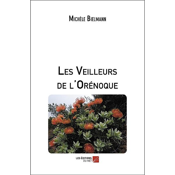 Les Veilleurs de l'Orenoque / Les Editions du Net, Bielmann Michele Bielmann