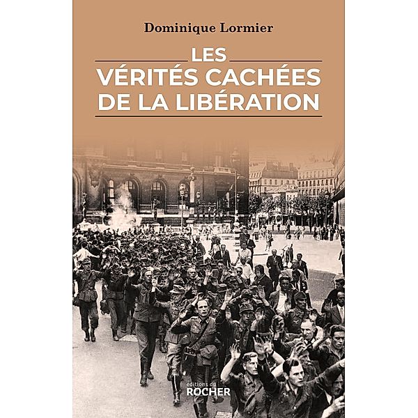 Les vérités cachées de la Libération, Dominique Lormier